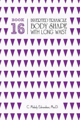 Cover of Book 16 - Inverted Triangle Body Shape with a Long-Waist