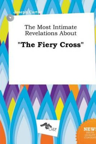 Cover of The Most Intimate Revelations about the Fiery Cross