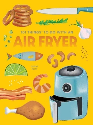 Book cover for 101 Things to Do With An Air Fryer, New Edition