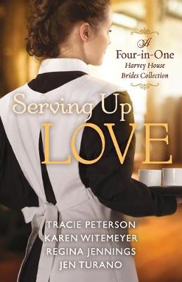 Book cover for Serving Up Love – A Four–in–One Harvey House Brides Collection