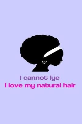 Book cover for I Cannot Lye I Love My Natural Hair