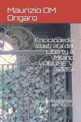 Book cover for Enciclopedia Illustrata del Liberty a Milano VOLUME V (005)