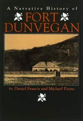 Book cover for Fort Dunvegan, a Narrative History of