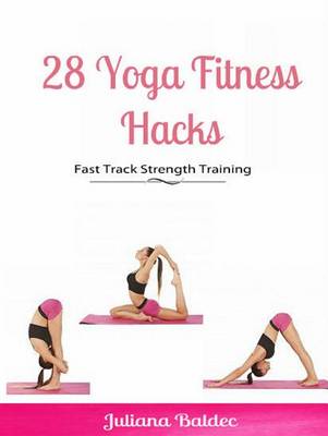 Book cover for 28 Yoga Fitness Hacks: Fast Track Strength Training