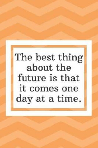 Cover of The best thing about the future is that it comes one day at a time