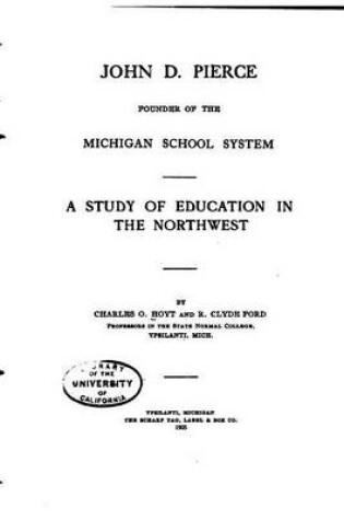 Cover of John D. Pierce, Founder of the Michigan School System, A Study of Education