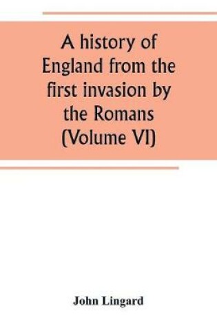 Cover of A history of England from the first invasion by the Romans (Volume VI)