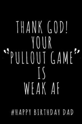 Cover of Thank God! Your Pullout Game is Weak AF. # Happy Birthday Dad