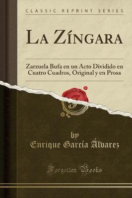 Book cover for La Zíngara: Zarzuela Bufa en un Acto Dividido en Cuatro Cuadros, Original y en Prosa (Classic Reprint)