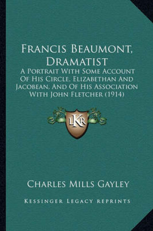 Cover of Francis Beaumont, Dramatist Francis Beaumont, Dramatist