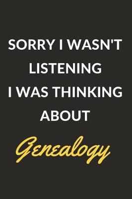 Book cover for Sorry I Wasn't Listening I Was Thinking About Genealogy