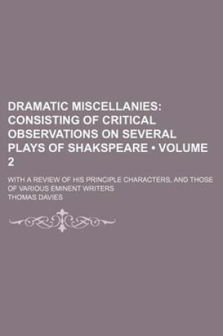 Cover of Dramatic Miscellanies (Volume 2); Consisting of Critical Observations on Several Plays of Shakspeare. with a Review of His Principle Characters, and Those of Various Eminent Writers