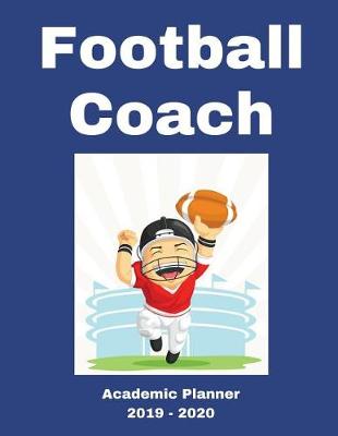 Book cover for Football Coach 2019 - 2020 Academic Planner