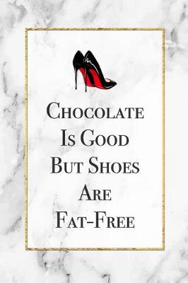 Book cover for Chocolate Is Good But Shoes Are Fat Free