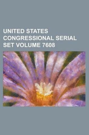 Cover of United States Congressional Serial Set Volume 7608