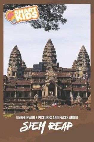 Cover of Unbelievable Pictures and Facts About Siem Reap