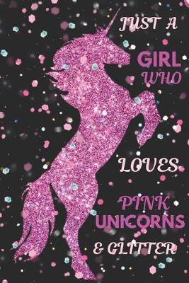 Book cover for Just a Girl Who Loves Pink Unicorns & Glitter