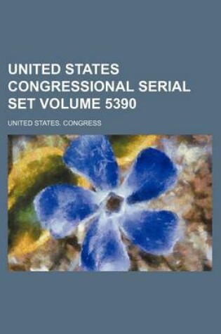 Cover of United States Congressional Serial Set Volume 5390