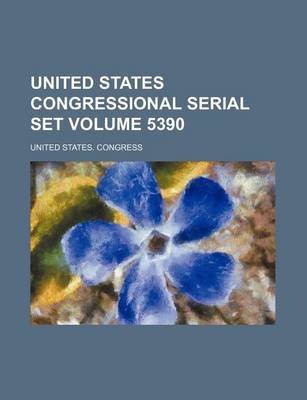 Book cover for United States Congressional Serial Set Volume 5390