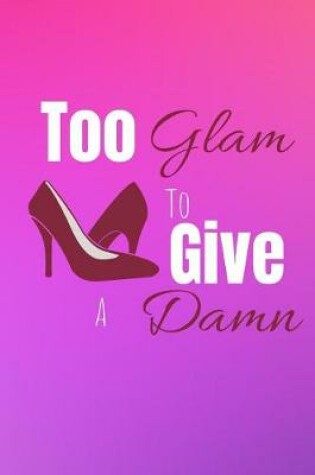 Cover of Too Glam To Give A Damn