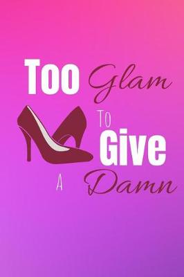 Cover of Too Glam To Give A Damn