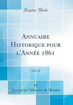 Book cover for Annuaire Historique pour l'Année 1861, Vol. 25 (Classic Reprint)