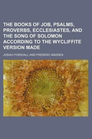 Cover of The Books of Job, Psalms, Proverbs, Ecclesiastes, and the Song of Solomon According to the Wycliffite Version Made