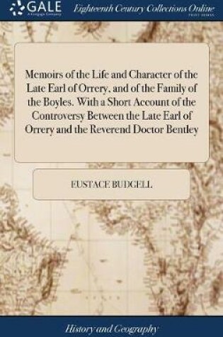 Cover of Memoirs of the Life and Character of the Late Earl of Orrery, and of the Family of the Boyles. with a Short Account of the Controversy Between the Late Earl of Orrery and the Reverend Doctor Bentley