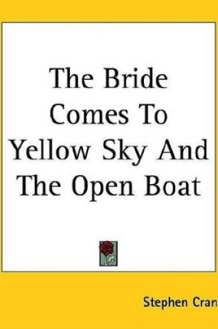 Cover of The Bride Comes to Yellow Sky and the Open Boat