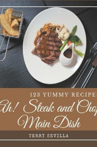 Cover of Ah! 123 Yummy Steak and Chop Main Dish Recipes