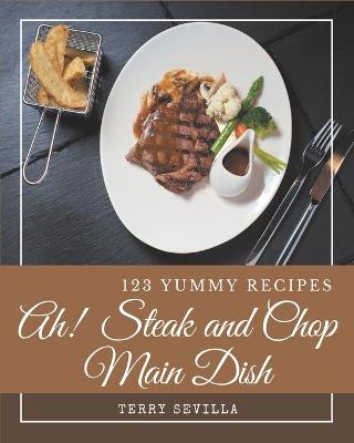 Book cover for Ah! 123 Yummy Steak and Chop Main Dish Recipes