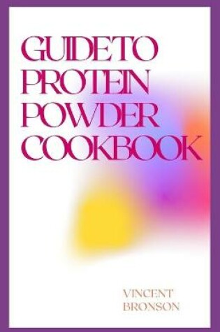 Cover of Guide to Protein Powder Cookbook