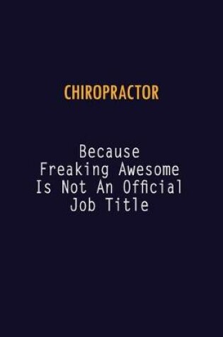 Cover of Chiropractor Because Freaking Awesome is not An Official Job Title
