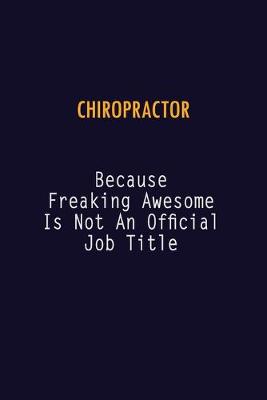 Book cover for Chiropractor Because Freaking Awesome is not An Official Job Title