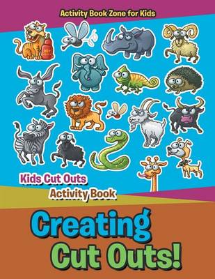 Book cover for Creating Cut Outs! Kids Cut Outs Activity Book