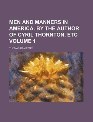 Book cover for Men and Manners in America. by the Author of Cyril Thornton, Etc Volume 1