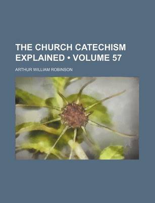 Book cover for The Church Catechism Explained (Volume 57)