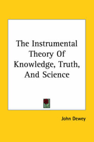 Cover of The Instrumental Theory of Knowledge, Truth, and Science