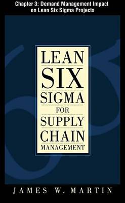 Book cover for Lean Six SIGMA for Supply Chain Management, Chapter 3 - Demand Management Impact on Lean Six SIGMA Projects