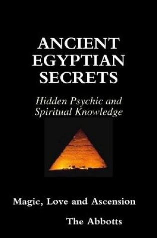 Cover of Ancient Egyptian Secrets - Hidden Psychic and Spiritual Knowledge - Magic, Love and Ascension