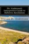 Book cover for Dr. Anderson's Interpretive Guide to Hebrews-Revelation