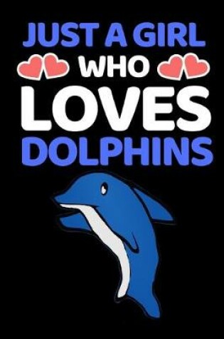 Cover of Just A Girl Who Loves Dolphins