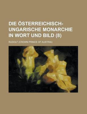 Book cover for Die Osterreichisch-Ungarische Monarchie in Wort Und Bild (8)