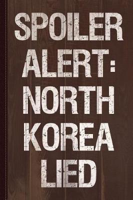 Book cover for Spoiler Alert North Korea Lied Journal Notebook