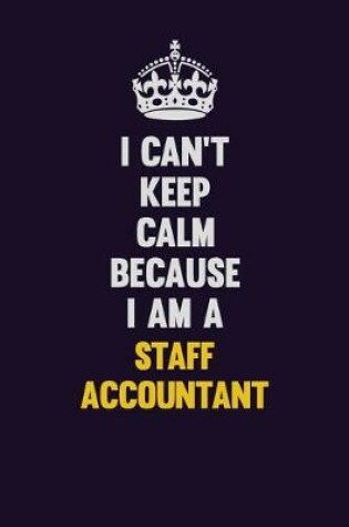 Cover of I Can't Keep Calm Because I Am A Staff Accountant