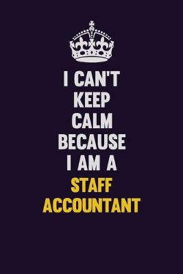 Book cover for I Can't Keep Calm Because I Am A Staff Accountant