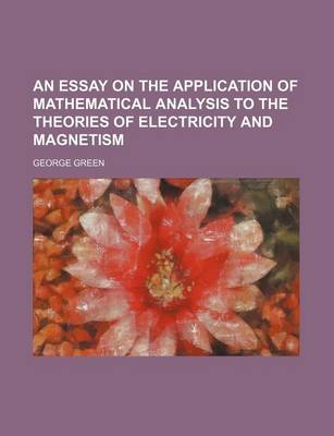 Book cover for An Essay on the Application of Mathematical Analysis to the Theories of Electricity and Magnetism