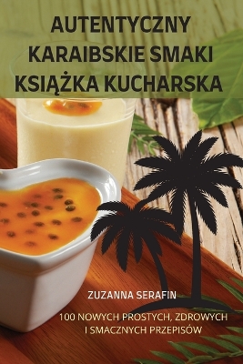 Cover of Autentyczny Karaibskie Smaki Ksi&#260;&#379;ka Kucharska