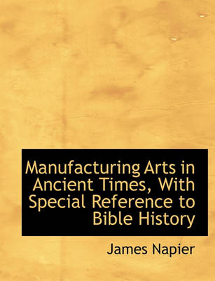 Book cover for Manufacturing Arts in Ancient Times, with Special Reference to Bible History