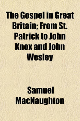 Book cover for The Gospel in Great Britain; From St. Patrick to John Knox and John Wesley